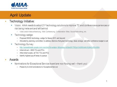 April Update Technology Initiative: Vision: AIAA needs to adopt 21 st technology solutions to improve TC and conference experiences or risk being irrelevant.