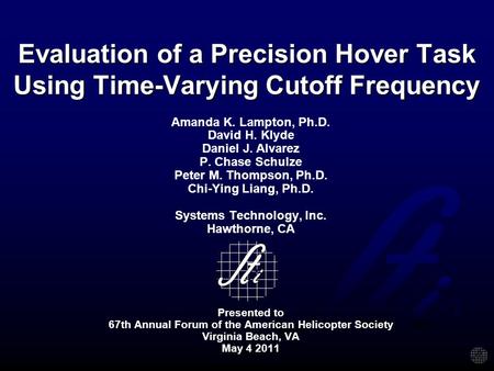 Evaluation of a Precision Hover Task Using Time-Varying Cutoff Frequency Amanda K. Lampton, Ph.D. David H. Klyde Daniel J. Alvarez P. Chase Schulze Peter.