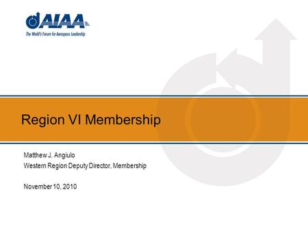 Region VI Membership Matthew J. Angiulo Western Region Deputy Director, Membership November 10, 2010.