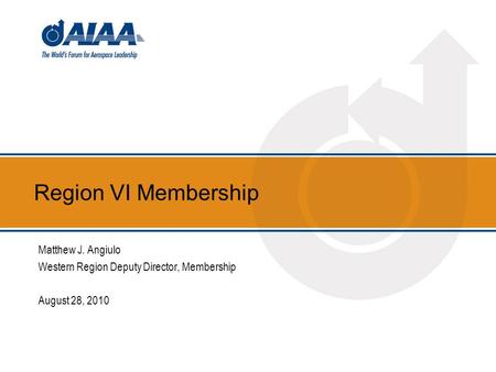 Region VI Membership Matthew J. Angiulo Western Region Deputy Director, Membership August 28, 2010.