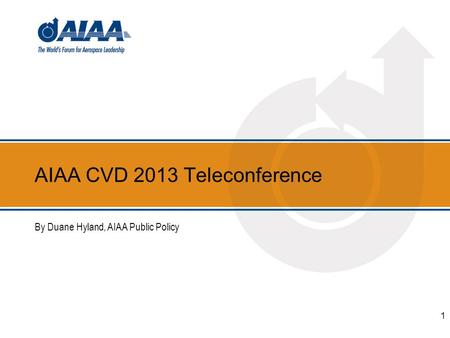 AIAA CVD 2013 Teleconference By Duane Hyland, AIAA Public Policy 1.