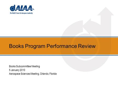 Books Program Performance Review Books Subcommittee Meeting 5 January 2010 Aerospace Sciences Meeting, Orlando, Florida.