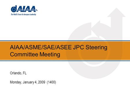AIAA/ASME/SAE/ASEE JPC Steering Committee Meeting Orlando, FL Monday, January 4, 2009 (1400)