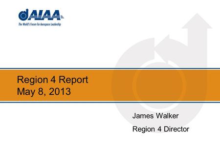 Region 4 Report May 8, 2013 James Walker Region 4 Director.
