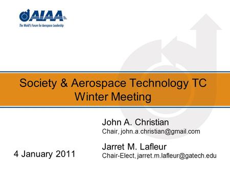 Society & Aerospace Technology TC Winter Meeting 4 January 2011 John A. Christian Chair, Jarret M. Lafleur Chair-Elect,