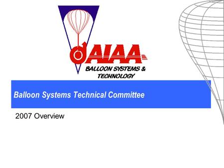 Balloon Systems Technical Committee 2007 Overview.