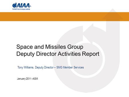 Space and Missiles Group Deputy Director Activities Report January 2011 -ASM Tony Williams, Deputy Director – SMG Member Services.