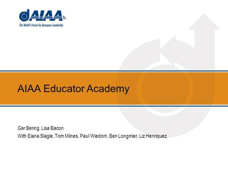AIAA Educator Academy Gar Bering, Lisa Bacon With Elana Slagle, Tom Milnes, Paul Wiedorn, Ben Longmier, Liz Henriquez.