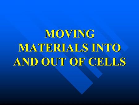 MOVING MATERIALS INTO AND OUT OF CELLS