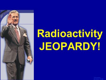 Radioactivity JEOPARDY!