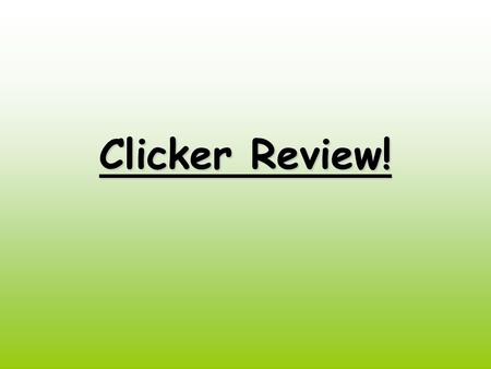 Clicker Review!.