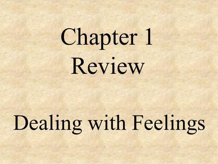 Chapter 1 Review Dealing with Feelings People your own age are called your...what? peers.