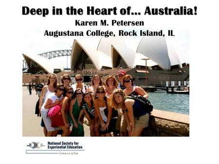 Deep in the Heart of… Australia! Deep in the Heart of… Australia! Karen M. Petersen Augustana College, Rock Island, IL.