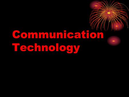 Communication Technology. What is Communication Technology?