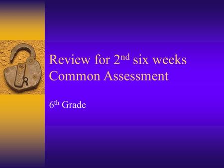 Review for 2nd six weeks Common Assessment