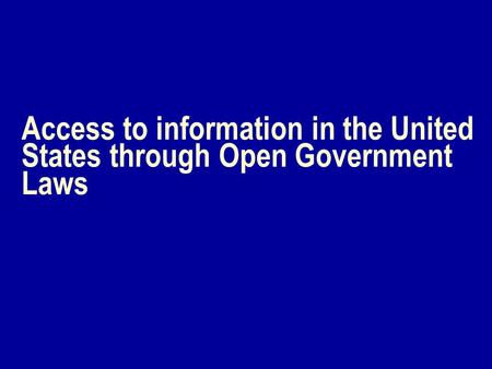 Access to information in the United States through Open Government Laws.
