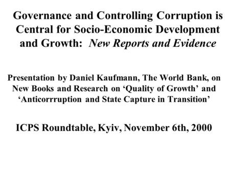 Governance and Controlling Corruption is Central for Socio-Economic Development and Growth: New Reports and Evidence Presentation by Daniel Kaufmann,