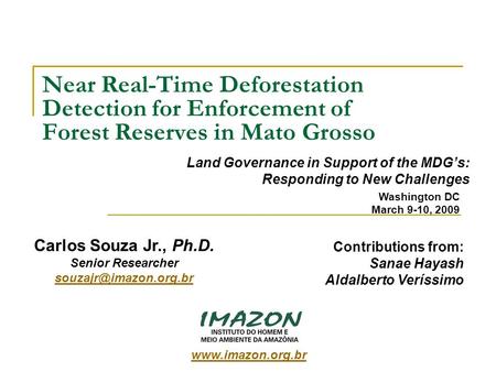 Near Real-Time Deforestation Detection for Enforcement of Forest Reserves in Mato Grosso Land Governance in Support of the MDGs: Responding to New Challenges.