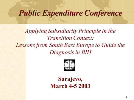 Public Expenditure Conference Applying Subsidiarity Principle in the Transition Context: Lessons from South East Europe to Guide the Diagnosis in BIH.