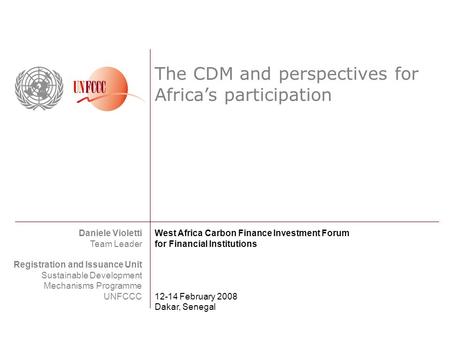 The CDM and perspectives for Africas participation Daniele Violetti Team Leader Registration and Issuance Unit Sustainable Development Mechanisms Programme.