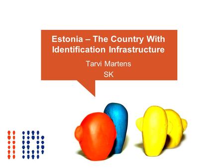 Estonia – The Country With Identification Infrastructure Tarvi Martens SK.