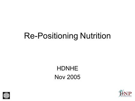 Re-Positioning Nutrition HDNHE Nov 2005. Malnutrition Poverty Leads to a >10% potential reduction in lifetime earnings for each malnourished individual.