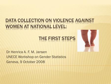 Dr Henrica A. F. M. Jansen UNECE Workshop on Gender Statistics Geneva, 9 October 2008.