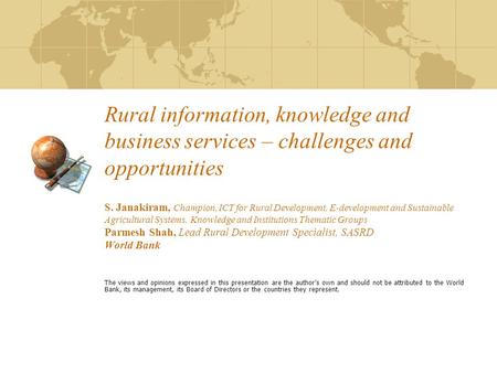 Rural information, knowledge and business services – challenges and opportunities S. Janakiram, Champion, ICT for Rural Development, E-development and.