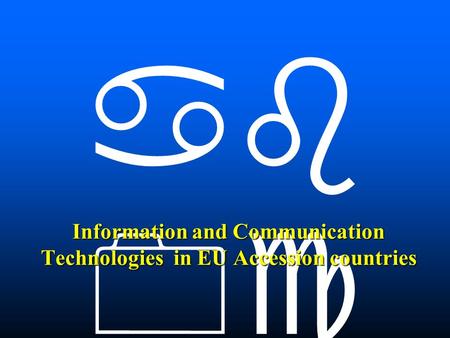 Information and Communication Technologies in EU Accession countries.
