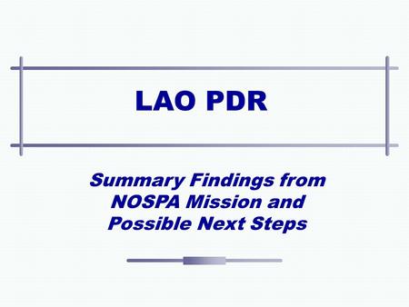LAO PDR Summary Findings from NOSPA Mission and Possible Next Steps.