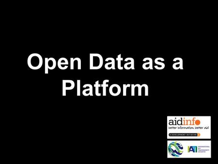 Open Data as a Platform. ACCOUNTABILITY DIVERSION CORRUPTION EFFECTIVENES S EFFICIENCY OWNERSHIP BUDGET PLANNING FEEDBACK RESULTS COORDINATION PREDICTABILITY.