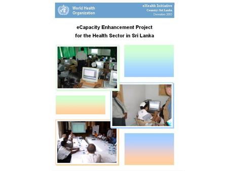 Mission Strengthen health services in Sri Lanka by: establishing ICT infrastructure for eHealth enhancing capacity of healthcare workers.