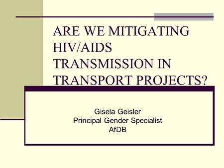 ARE WE MITIGATING HIV/AIDS TRANSMISSION IN TRANSPORT PROJECTS?