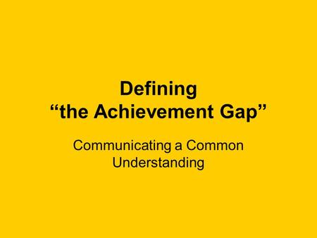 Defining the Achievement Gap Communicating a Common Understanding.