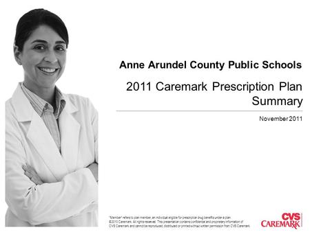 Member refers to plan member, an individual eligible for prescription drug benefits under a plan. ©2010 Caremark. All rights reserved. This presentation.