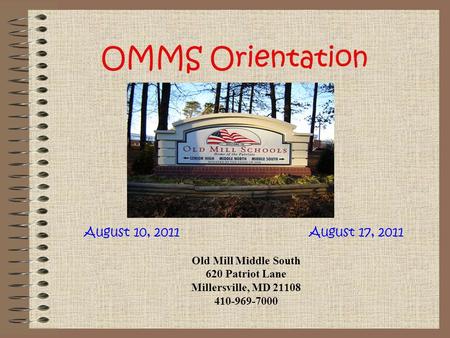 OMMS Orientation August 10, 2011 August 17, 2011 Old Mill Middle South