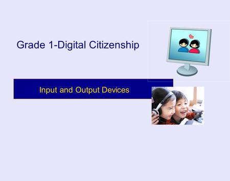 Input and Output Devices Grade 1-Digital Citizenship.