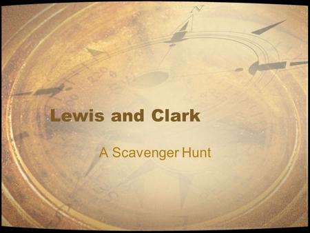 Lewis and Clark A Scavenger Hunt.