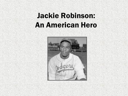 Jackie Robinson: An American Hero