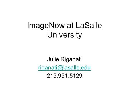 ImageNow at LaSalle University Julie Riganati 215.951.5129.