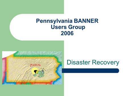 Pennsylvania BANNER Users Group 2006 Disaster Recovery.
