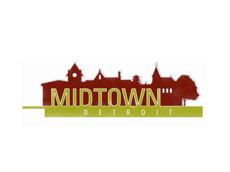Midtown Detroit is the Destination of Over: 2 million annual visitors 30,000 employees 35,000 college students 1.5 million patients of the Detroit Medical.