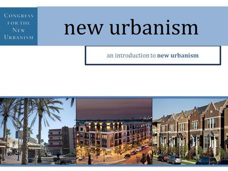 An introduction to new urbanism new urbanism. We dedicate ourselves to reclaiming our homes, blocks, streets, parks, neighborhoods, districts, towns,