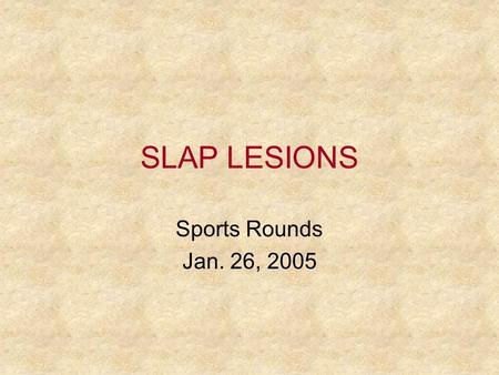SLAP LESIONS Sports Rounds Jan. 26, 2005.