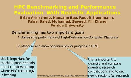 HPC Benchmarking, Rudi Eigenmann, 2006 SPEC Benchmark Workshop this is important for machine procurements and for understanding where HPC technology is.