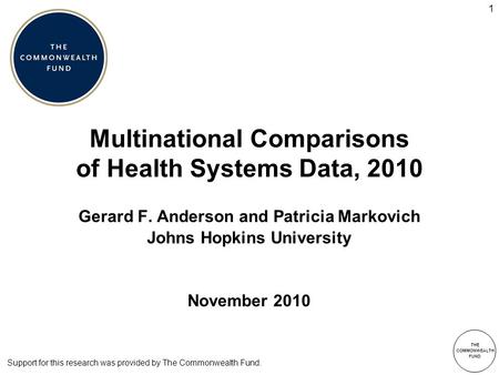 THE COMMONWEALTH FUND 1 Multinational Comparisons of Health Systems Data, 2010 Gerard F. Anderson and Patricia Markovich Johns Hopkins University November.
