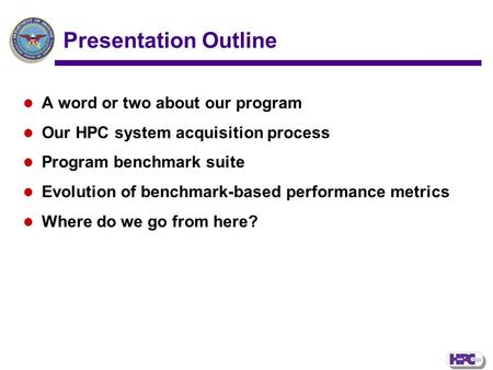 Presentation Outline A word or two about our program Our HPC system acquisition process Program benchmark suite Evolution of benchmark-based performance.