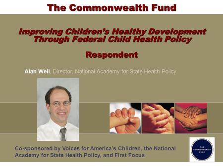 The Commonwealth Fund Improving Childrens Healthy Development Through Federal Child Health Policy Respondent Co-sponsored by Voices for Americas Children,