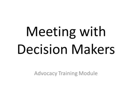 Meeting with Decision Makers Advocacy Training Module.