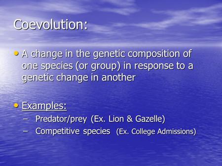 Coevolution: A change in the genetic composition of one species (or group) in response to a genetic change in another A change in the genetic composition.